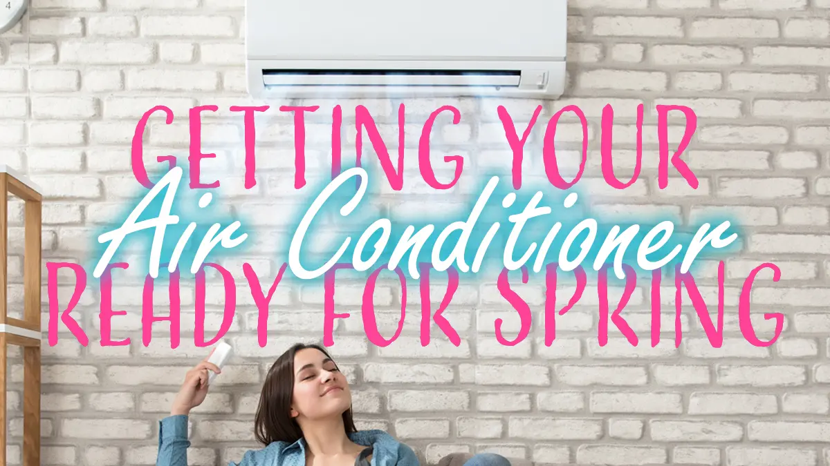 Getting Your Air Conditioner Ready for Spring Getting Your Air Conditioner Ready for Spring