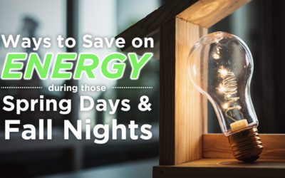 Ways to Save on Energy During Those Spring Days and Fall Nights