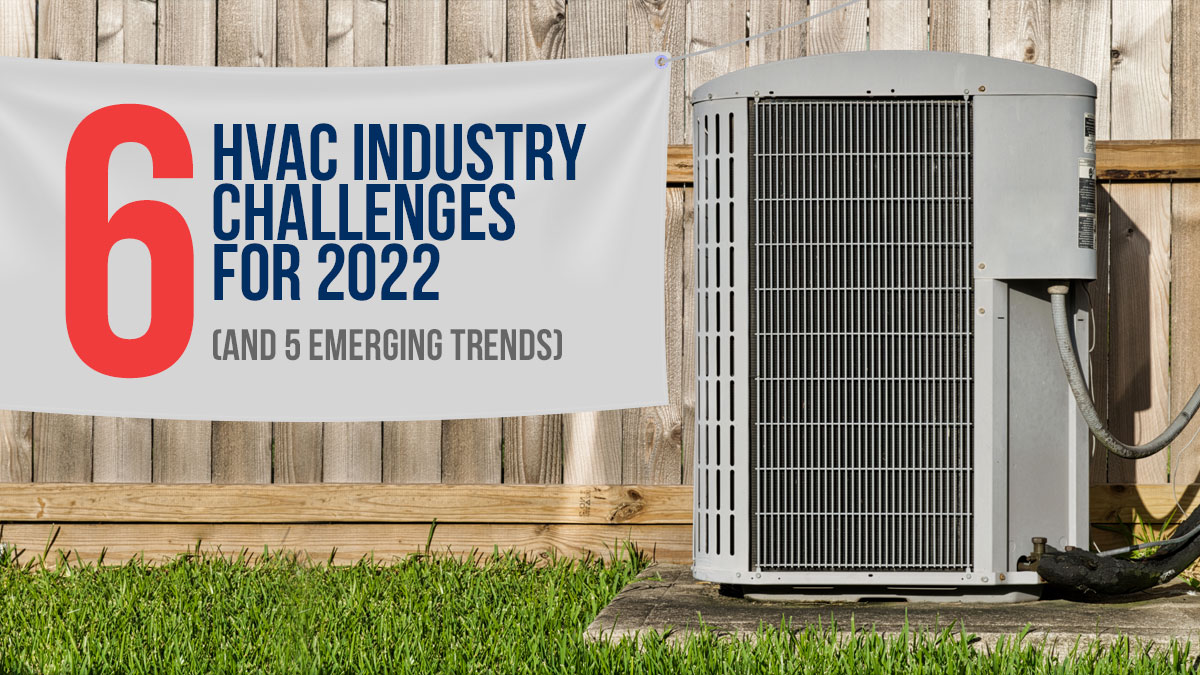 6 HVAC Industry Challenges For 2022 (and 5 Emerging Trends)