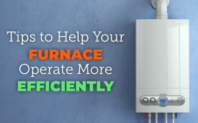 Tips to Help Your Furnace Operate More Efficiently