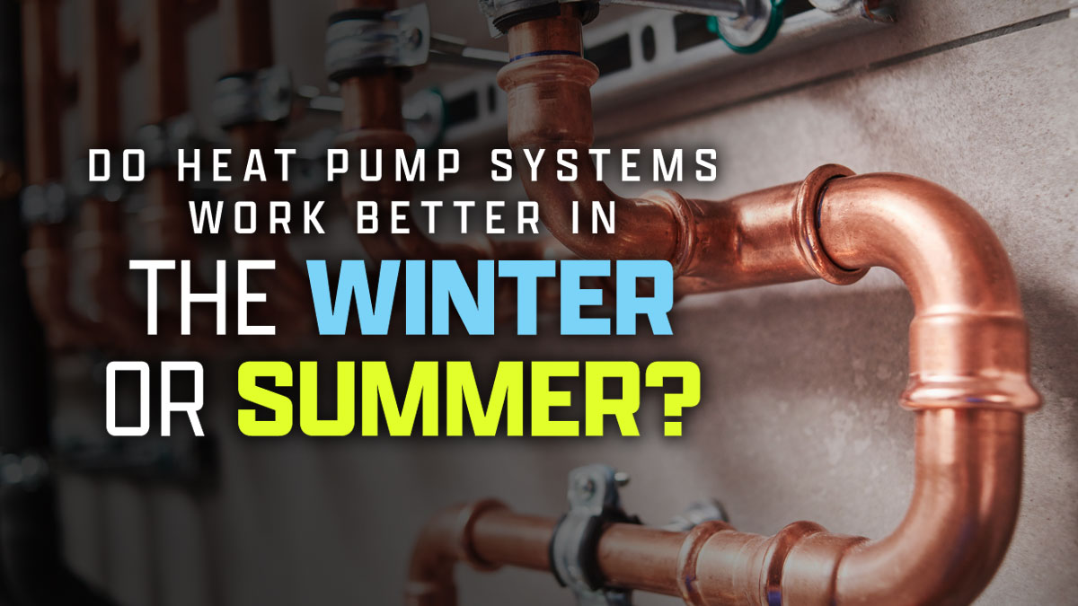 Do Heat Pump Systems Work Better in the Winter or Summer?