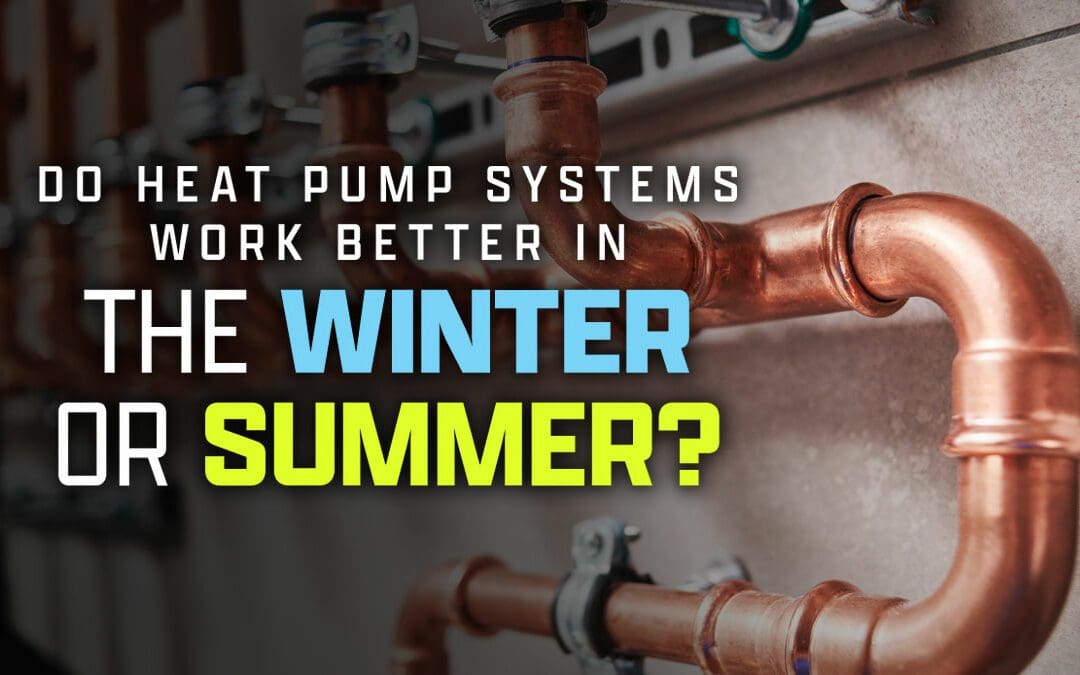 Do Heat Pump Systems Work Better in the Winter or Summer?