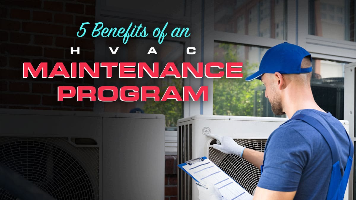 5 Benefits of an HVAC Maintenance Program 5 Benefits of an HVAC Maintenance Program