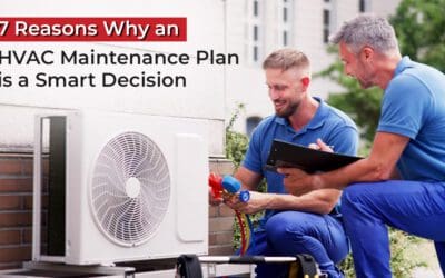 7 Reasons Why an HVAC Maintenance Plan is a Smart Decision