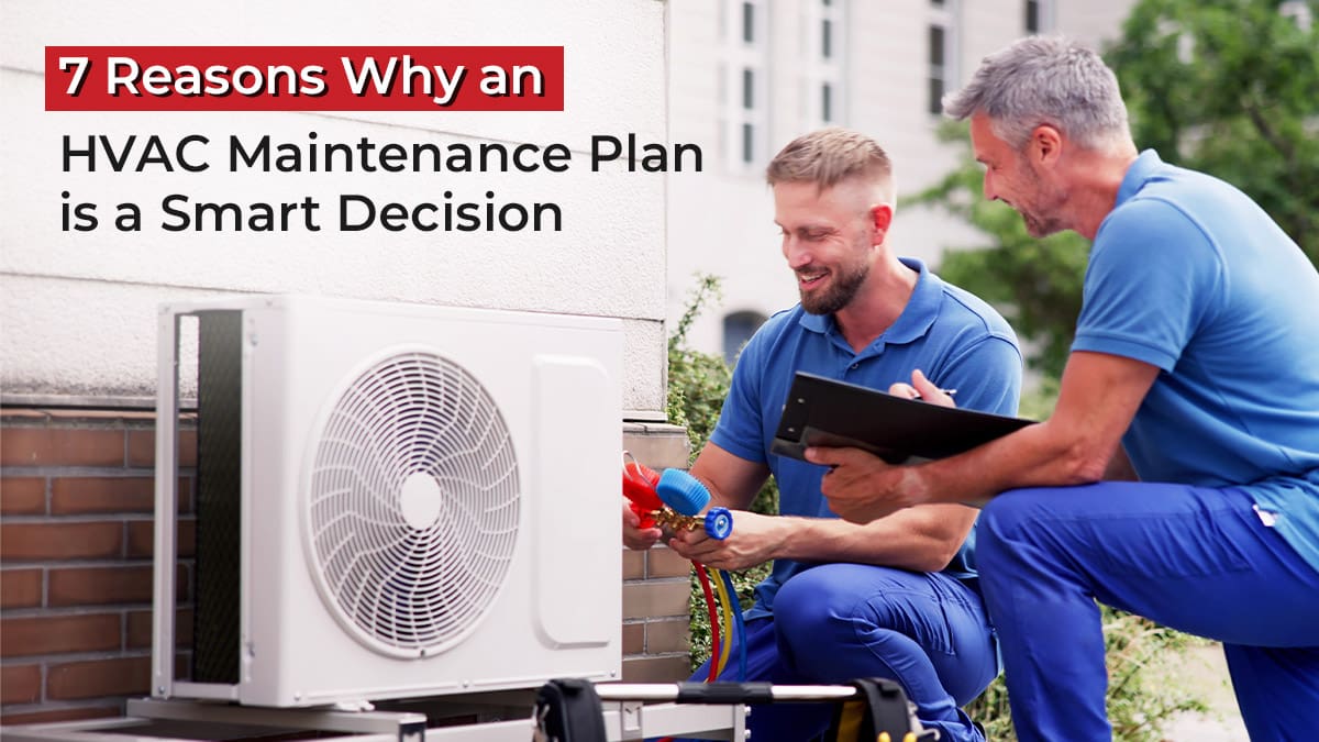 7 Reasons Why an HVAC Maintenance Plan is a Smart Decision