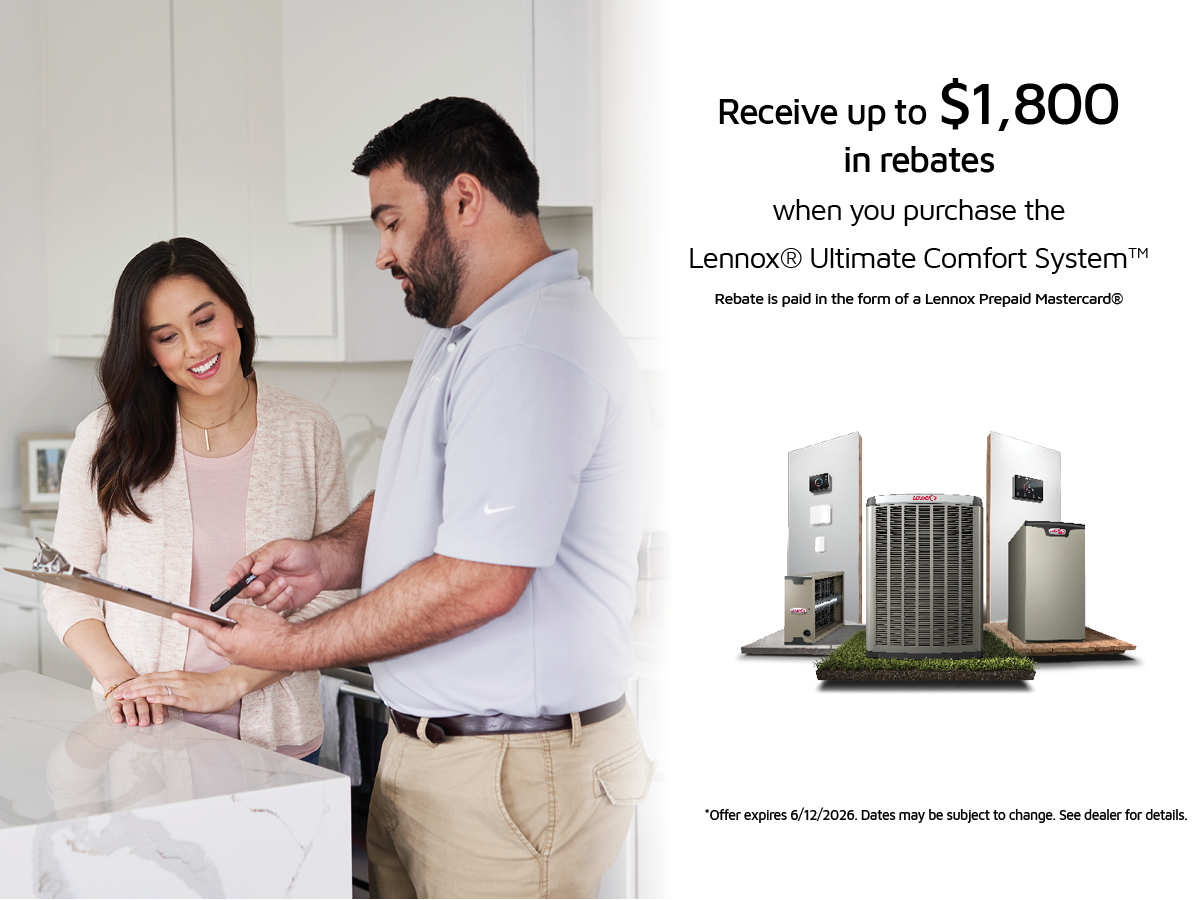 Receive up to $1,800 in rebates when you purchase a Lennox Ultimate Comfort System